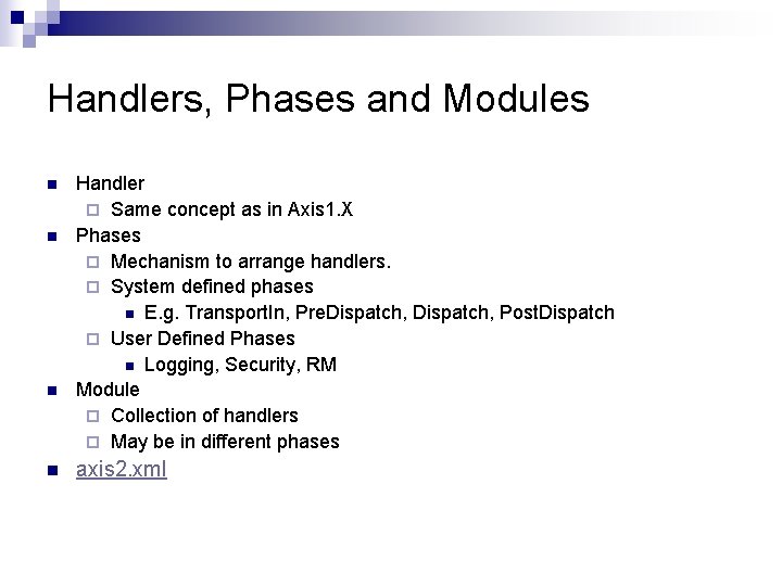 Handlers, Phases and Modules n n Handler ¨ Same concept as in Axis 1.