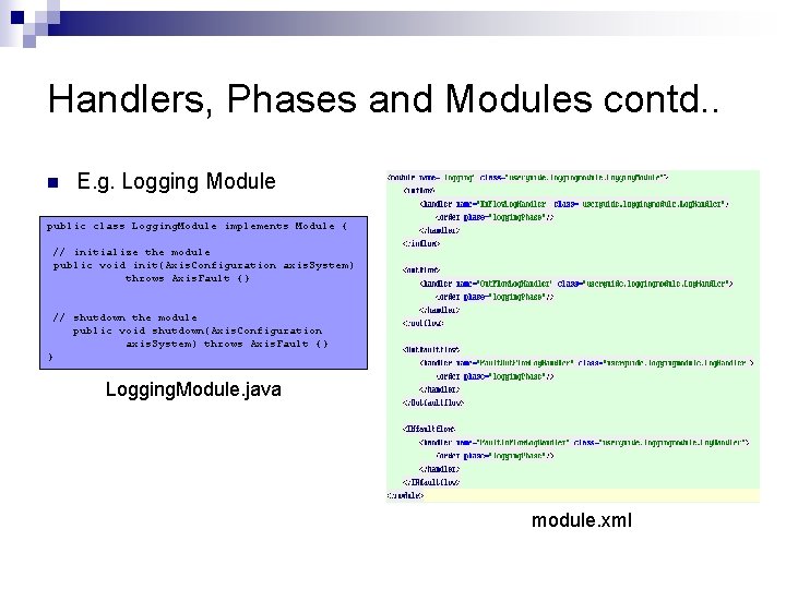 Handlers, Phases and Modules contd. . n E. g. Logging Module public class Logging.