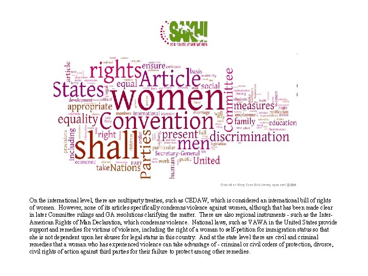 On the international level, there are multiparty treaties, such as CEDAW, which is considered