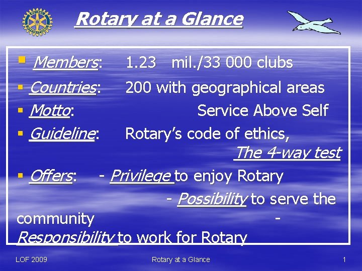 Rotary at a Glance § Members: 1. 23 mil. /33 000 clubs § Countries: