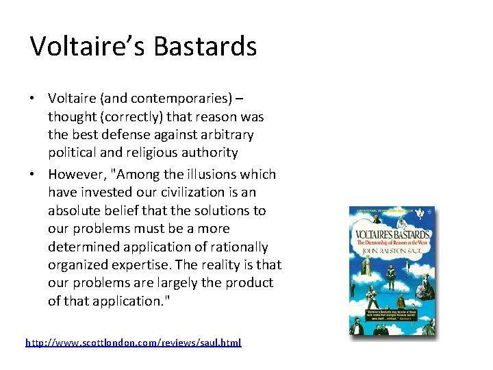 Voltaire’s Bastards • Voltaire (and contemporaries) – thought (correctly) that reason was the best