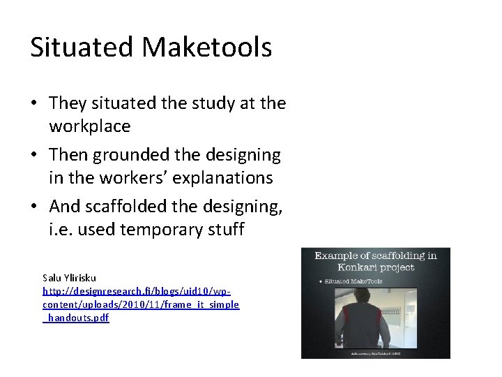 Situated Maketools • They situated the study at the workplace • Then grounded the