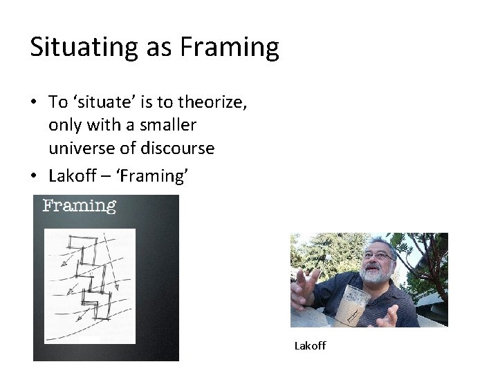 Situating as Framing • To ‘situate’ is to theorize, only with a smaller universe