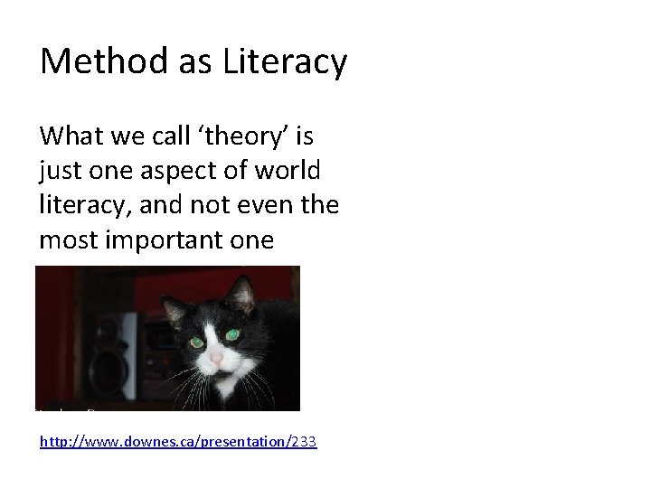 Method as Literacy What we call ‘theory’ is just one aspect of world literacy,