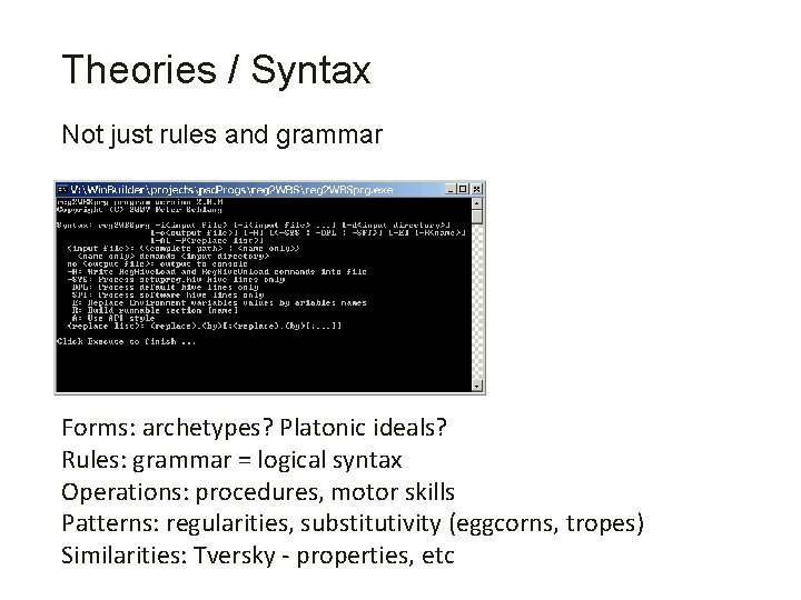 Theories / Syntax Not just rules and grammar Forms: archetypes? Platonic ideals? Rules: grammar