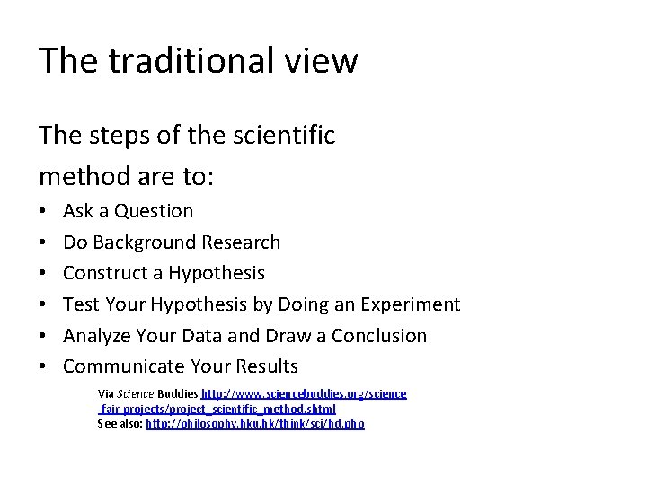 The traditional view The steps of the scientific method are to: • • •