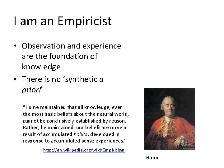 I am an Empiricist • Observation and experience are the foundation of knowledge •