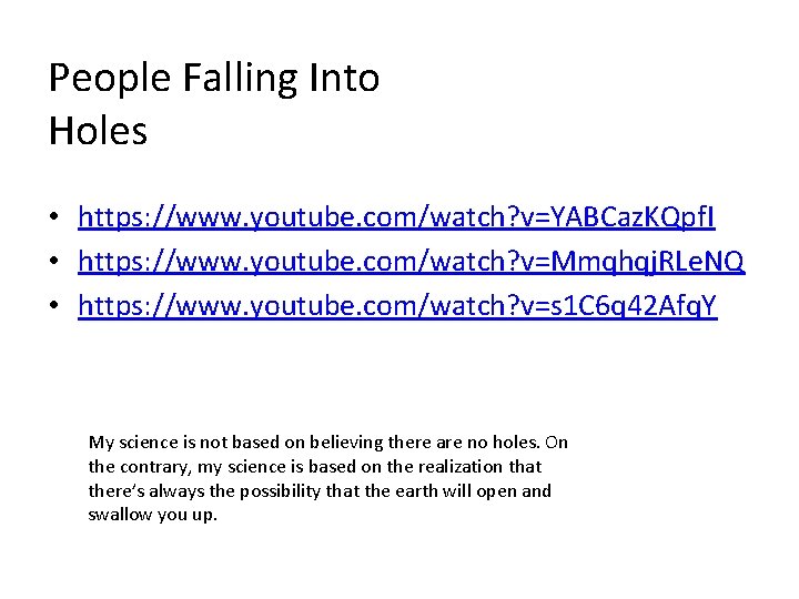 People Falling Into Holes • https: //www. youtube. com/watch? v=YABCaz. KQpf. I • https: