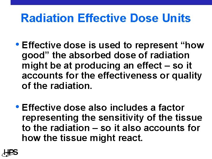 Radiation Effective Dose Units • Effective dose is used to represent “how good” the