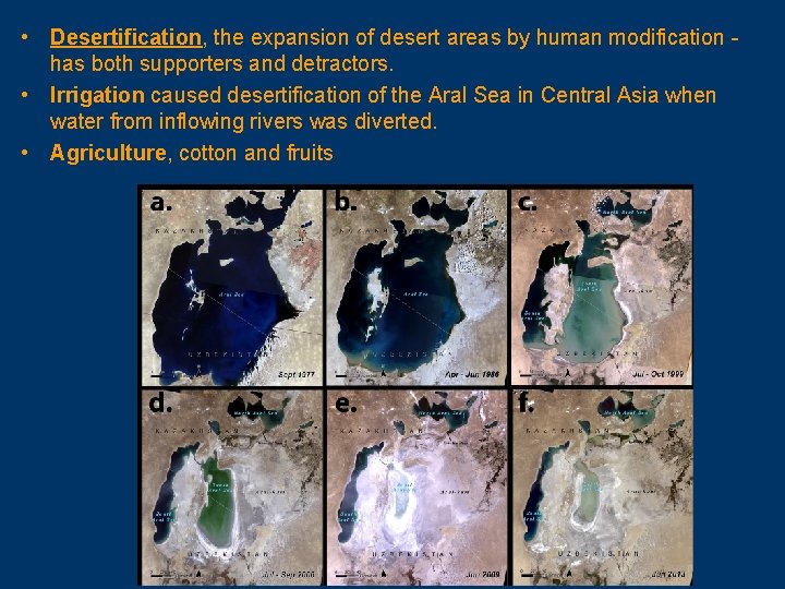  • Desertification, the expansion of desert areas by human modification has both supporters