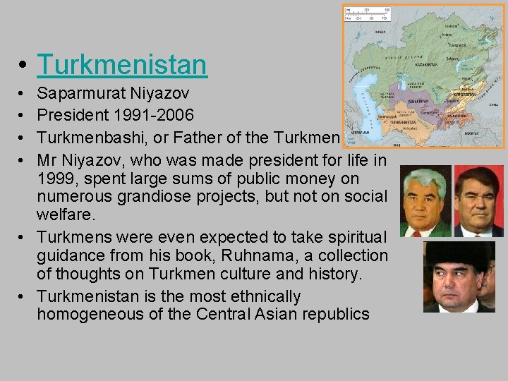  • Turkmenistan • • Saparmurat Niyazov President 1991 -2006 Turkmenbashi, or Father of