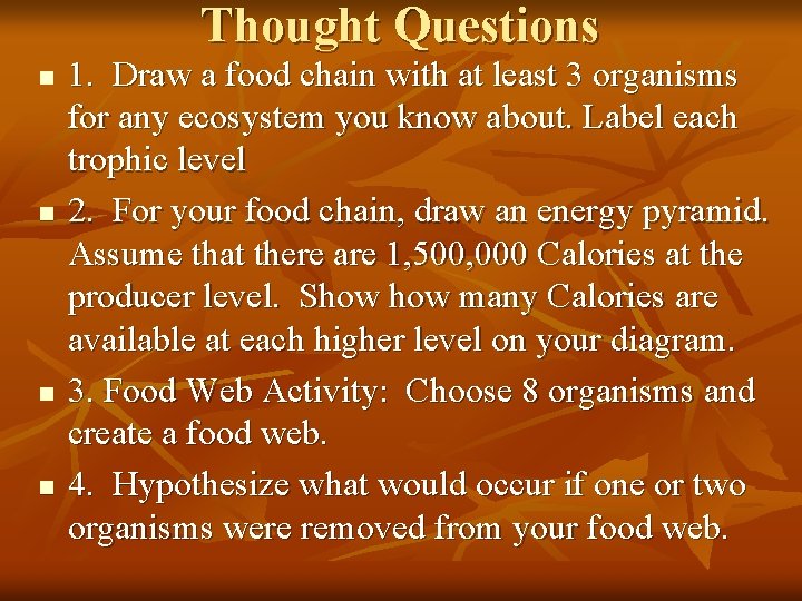 Thought Questions n n 1. Draw a food chain with at least 3 organisms