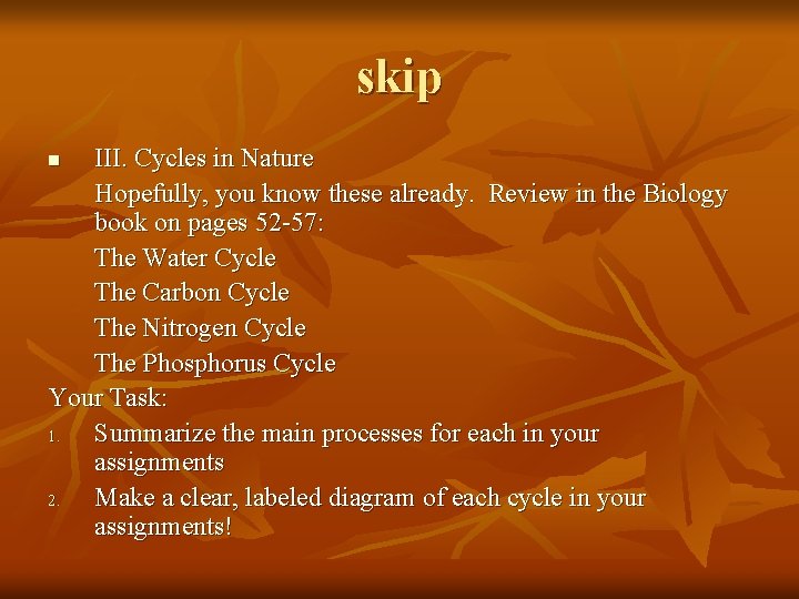 skip III. Cycles in Nature Hopefully, you know these already. Review in the Biology