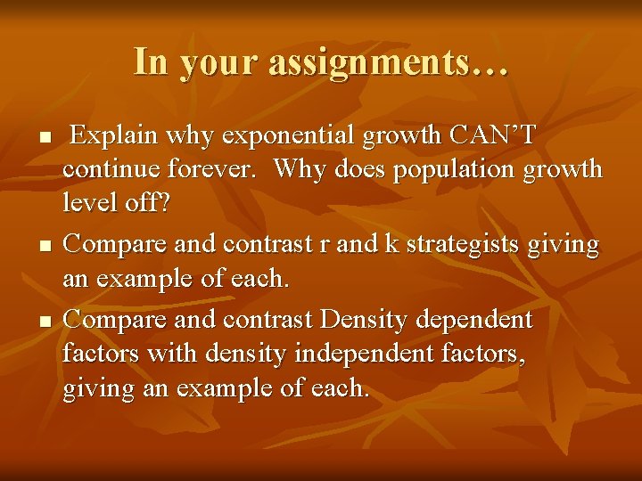 In your assignments… n n n Explain why exponential growth CAN’T continue forever. Why