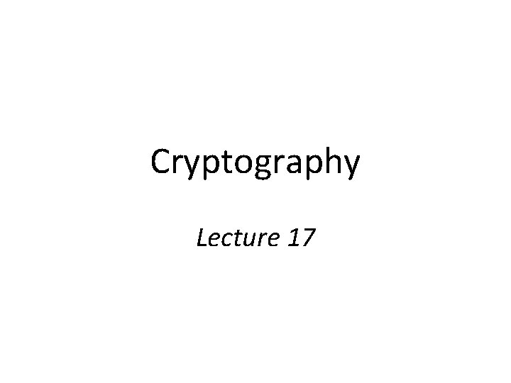 Cryptography Lecture 17 