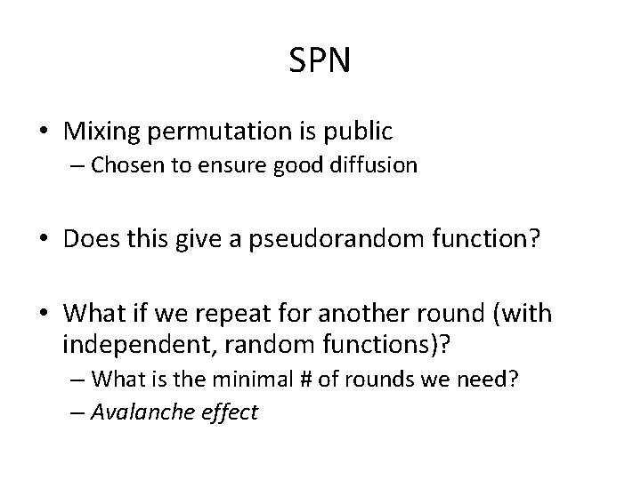 SPN • Mixing permutation is public – Chosen to ensure good diffusion • Does