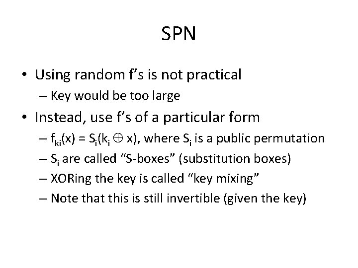 SPN • Using random f’s is not practical – Key would be too large