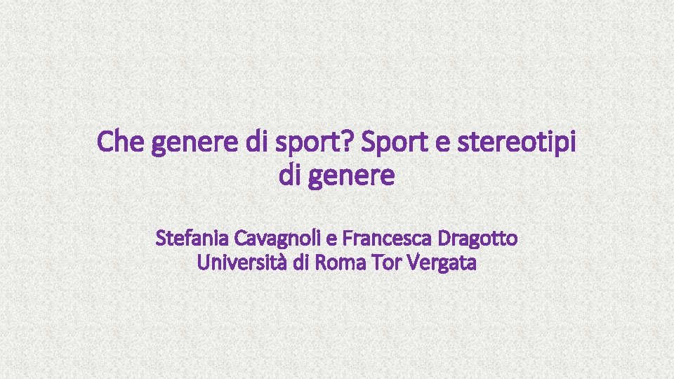 Che genere di sport? Sport e stereotipi di genere Stefania Cavagnoli e Francesca Dragotto