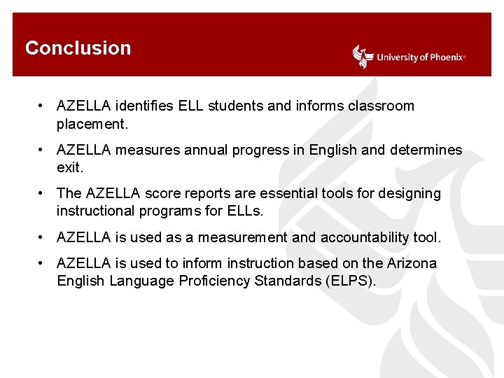 Conclusion • AZELLA identifies ELL students and informs classroom placement. • AZELLA measures annual
