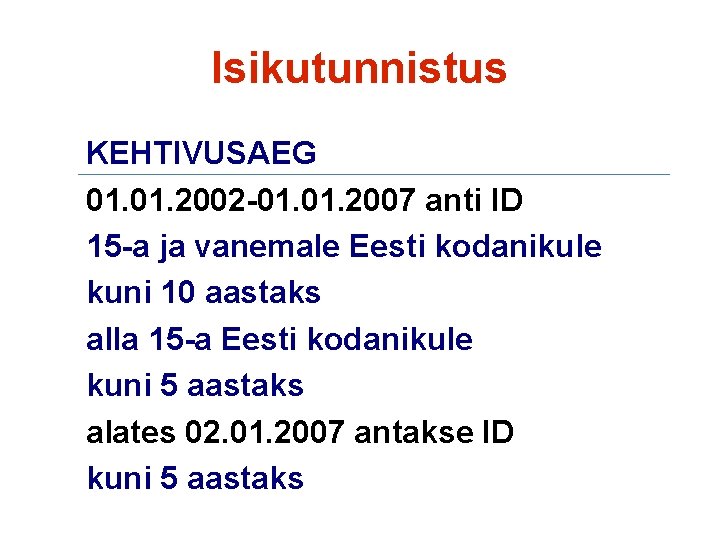 Isikutunnistus KEHTIVUSAEG 01. 2002 -01. 2007 anti ID 15 -a ja vanemale Eesti kodanikule
