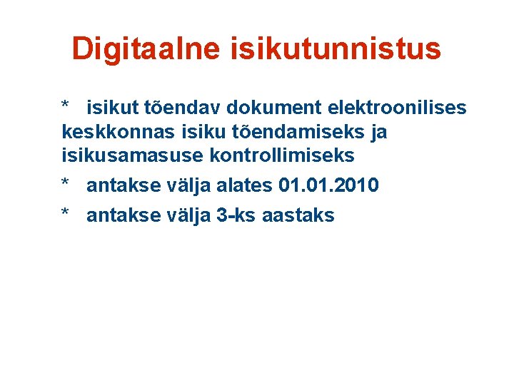 Digitaalne isikutunnistus * isikut tõendav dokument elektroonilises keskkonnas isiku tõendamiseks ja isikusamasuse kontrollimiseks *