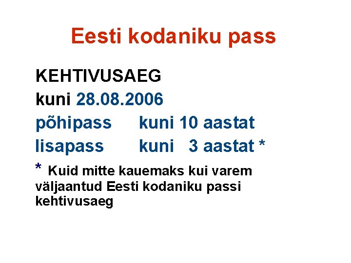 Eesti kodaniku pass KEHTIVUSAEG kuni 28. 08. 2006 põhipass kuni 10 aastat lisapass kuni