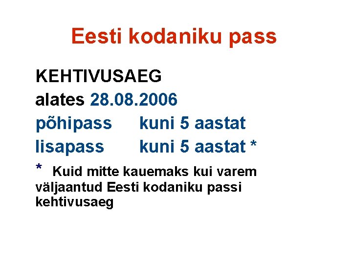 Eesti kodaniku pass KEHTIVUSAEG alates 28. 08. 2006 põhipass kuni 5 aastat lisapass kuni
