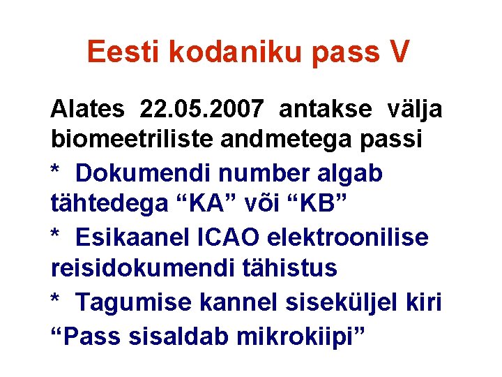 Eesti kodaniku pass V Alates 22. 05. 2007 antakse välja biomeetriliste andmetega passi *