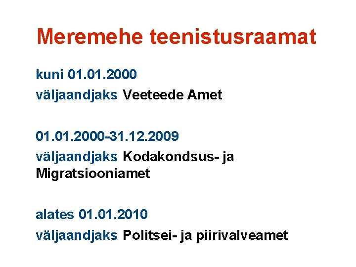 Meremehe teenistusraamat kuni 01. 2000 väljaandjaks Veeteede Amet 01. 2000 -31. 12. 2009 väljaandjaks