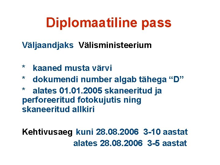 Diplomaatiline pass Väljaandjaks Välisministeerium * kaaned musta värvi * dokumendi number algab tähega “D”