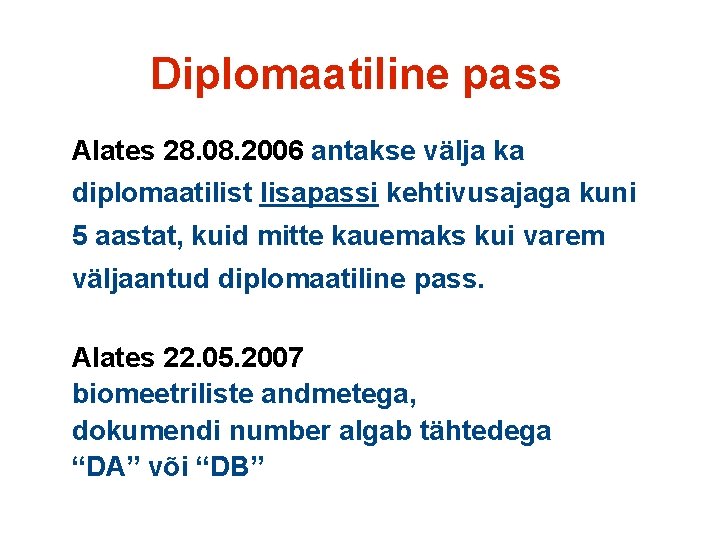 Diplomaatiline pass Alates 28. 08. 2006 antakse välja ka diplomaatilist lisapassi kehtivusajaga kuni 5