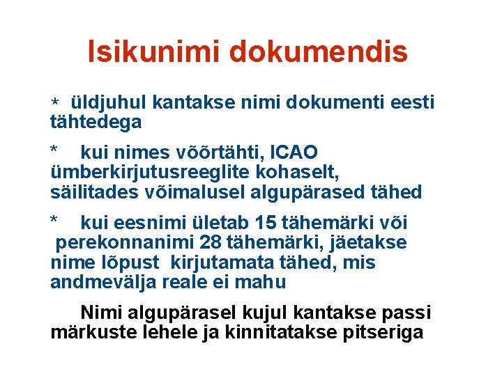 Isikunimi dokumendis * üldjuhul kantakse nimi dokumenti eesti tähtedega * kui nimes võõrtähti, ICAO