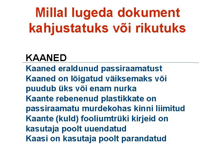 Millal lugeda dokument kahjustatuks või rikutuks KAANED Kaaned eraldunud passiraamatust Kaaned on lõigatud väiksemaks