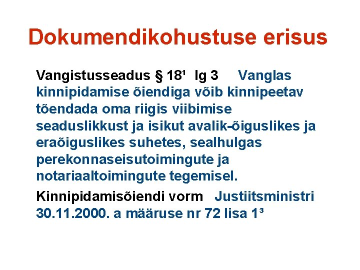 Dokumendikohustuse erisus Vangistusseadus § 18¹ lg 3 Vanglas kinnipidamise õiendiga võib kinnipeetav tõendada oma