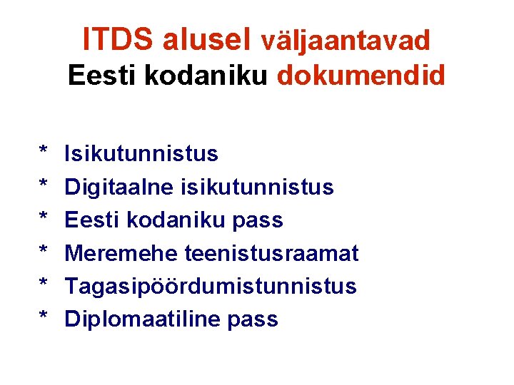 ITDS alusel väljaantavad Eesti kodaniku dokumendid * * * Isikutunnistus Digitaalne isikutunnistus Eesti kodaniku
