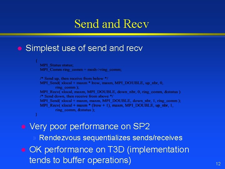 Send and Recv l Simplest use of send and recv l Very poor performance