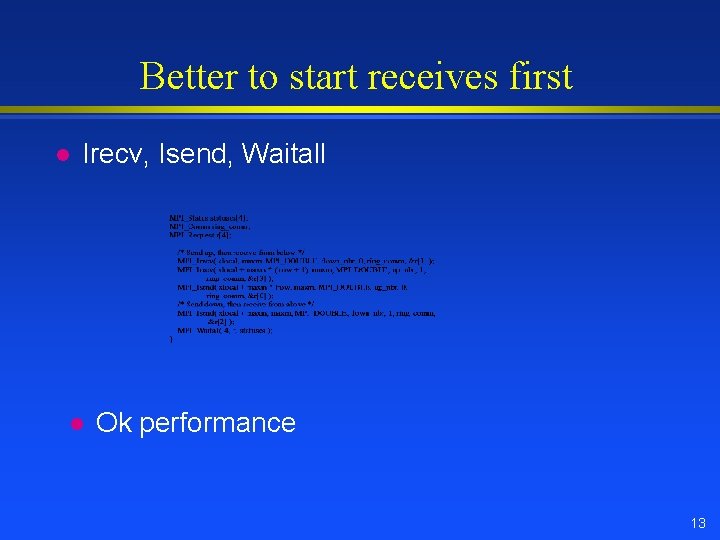 Better to start receives first l Irecv, Isend, Waitall l Ok performance 13 