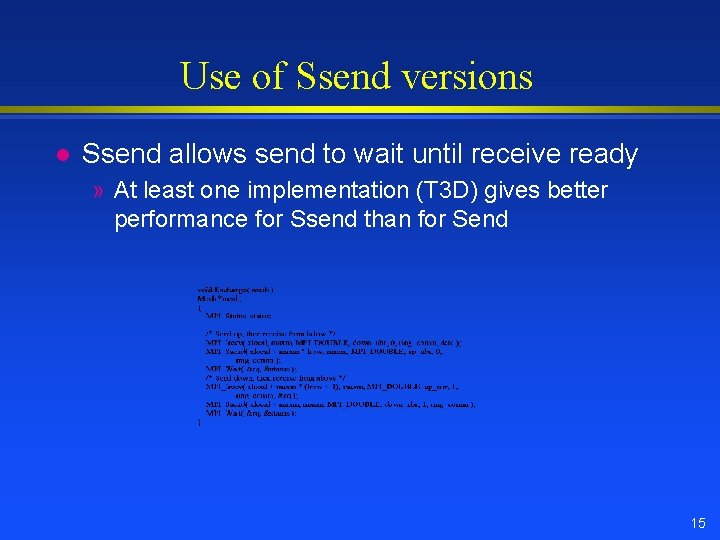 Use of Ssend versions l Ssend allows send to wait until receive ready »