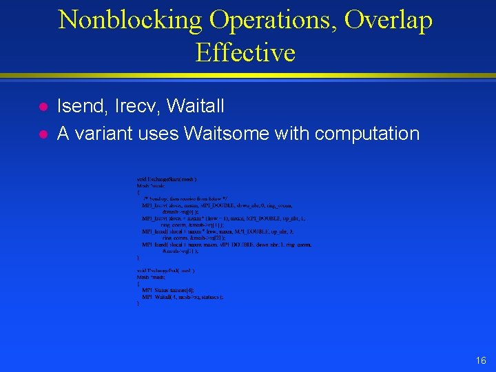 Nonblocking Operations, Overlap Effective l l Isend, Irecv, Waitall A variant uses Waitsome with