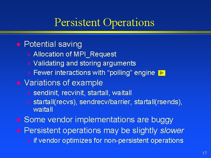 Persistent Operations l Potential saving » Allocation of MPI_Request » Validating and storing arguments