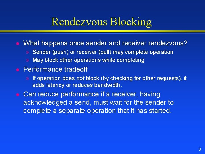 Rendezvous Blocking l What happens once sender and receiver rendezvous? » Sender (push) or