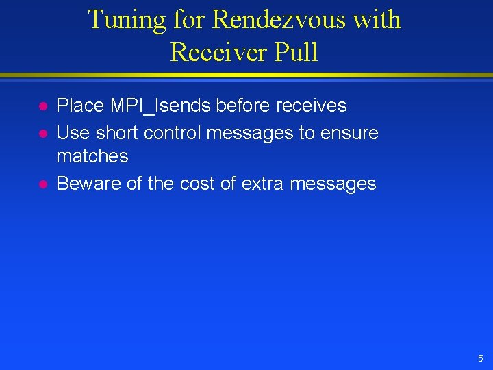 Tuning for Rendezvous with Receiver Pull l Place MPI_Isends before receives Use short control