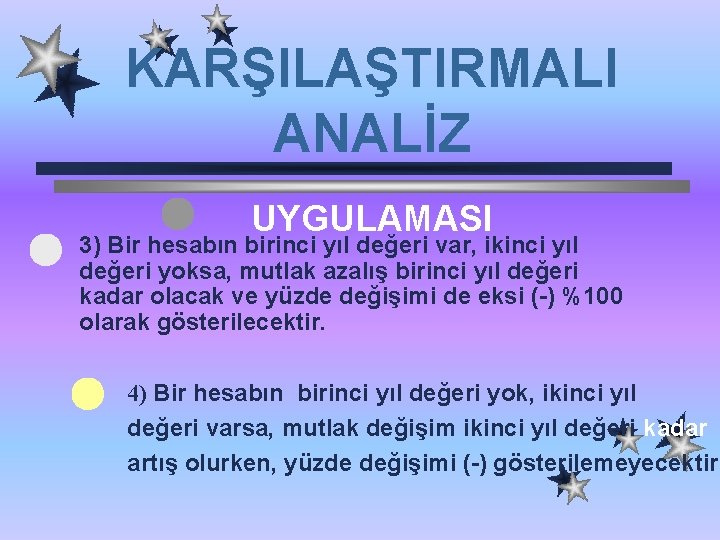 KARŞILAŞTIRMALI ANALİZ UYGULAMASI 3) Bir hesabın birinci yıl değeri var, ikinci yıl değeri yoksa,