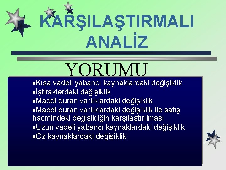 KARŞILAŞTIRMALI ANALİZ YORUMU ·Kısa vadeli yabancı kaynaklardaki değişiklik ·İştiraklerdeki değişiklik ·Maddi duran varlıklardaki değişiklik