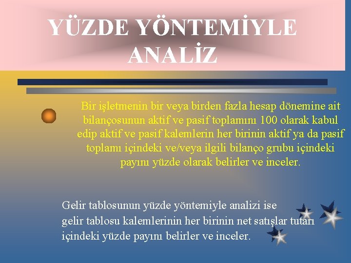 YÜZDE YÖNTEMİYLE ANALİZ Bir işletmenin bir veya birden fazla hesap dönemine ait bilançosunun aktif