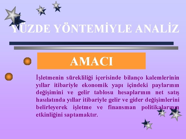 YÜZDE YÖNTEMİYLE ANALİZ AMACI İşletmenin sürekliliği içerisinde bilanço kalemlerinin yıllar itibariyle ekonomik yapı içindeki