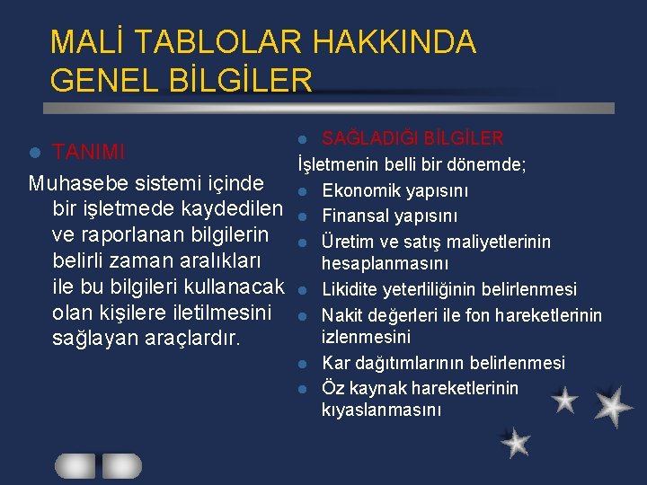 MALİ TABLOLAR HAKKINDA GENEL BİLGİLER TANIMI Muhasebe sistemi içinde bir işletmede kaydedilen ve raporlanan MALİ TABLOLAR HAKKINDA GENEL BİLGİLER TANIMI Muhasebe sistemi içinde bir işletmede kaydedilen ve raporlanan