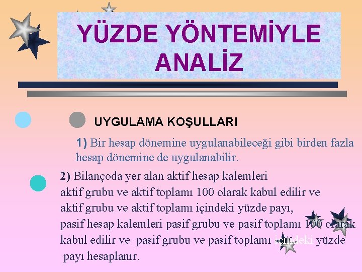 YÜZDE YÖNTEMİYLE ANALİZ UYGULAMA KOŞULLARI 1) Bir hesap dönemine uygulanabileceği gibi birden fazla hesap