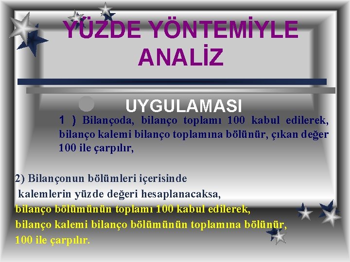 YÜZDE YÖNTEMİYLE ANALİZ UYGULAMASI 1 ) Bilançoda, bilanço toplamı 100 kabul edilerek, bilanço kalemi