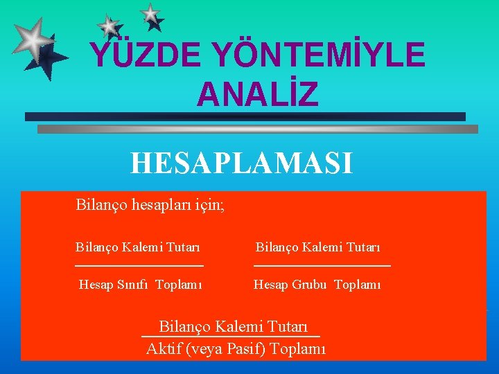 YÜZDE YÖNTEMİYLE ANALİZ HESAPLAMASI Bilanço hesapları için; Bilanço Kalemi Tutarı Hesap Sınıfı Toplamı Hesap